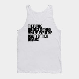 "The future belongs to those who believe in the beauty of their dreams." - Eleanor Roosevelt Motivational Quote Tank Top